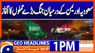 Saudi Arabia-Yemen War Intensifies, Major Destruction Looms | Geo News 1PM Headlines 09/08/2026