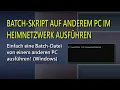 Ein Batch-Skript uber das Heimnetzwerk auf einem anderen PC ausfuhren Windows EINFACH ERKLART