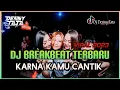 Lagu Dj Breakbeat Terbaru Karna Kamu Cantik 2023 Full bass