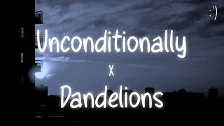 unconditionally x dandelions lyrics slowed version