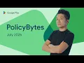 Google Play PolicyBytes - July 2026 policy updates