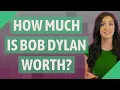How much is Bob Dylan worth