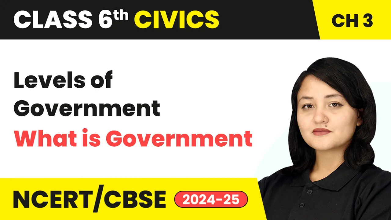 Levels of Government - What is Government | Class 6 Civics Chapter 3 | CBSE 2025-26