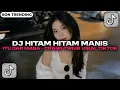 DJ HITAM HITAM MANIS ITU DAR MANA _ ORANG TIMUR X ORANG BARU LEBE GACOR VIRAL TIKTOK