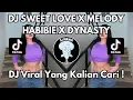 Download Lagu DJ SWEET LOVE X MELODY HABIBIE X DYNASTY VIRAL TIKTOK 2024 JEDAG JEDUG FULL BASS TERBARU
