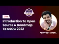 Introduction to Open Source and Roadmap to GSOC 2022 Geeks Summer Carnival 2022 GeeksforGeeks