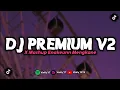 Download Lagu DJ PREMIUM V2 X MASHUP ENAKEUNN JUNGLE DUTCH MENGKANE