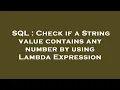 SQL Check if a String value contains any number by using Lambda Expression