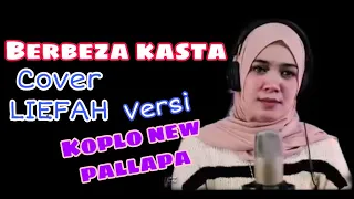 Download BERBEZA KASTA COVER LIEFAH MAHABAH | VERSI KOPLO NEW PALLAPA MP3