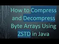 How to Compress and Decompress Byte Arrays Using ZSTD in Java