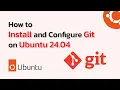 How to Install and Configure Git on Ubuntu 24 04 Step-by-Step