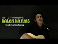Download Lagu #OttoHasibuan Dalan Na Rais - Iwan Fheno (cover)
