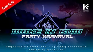 Download 🔴DJ MAKE IN BUM - DJ PARTY BASS NGUK KARNAVAL || SEMPOK AUDIO X KYOTA FUSHI || Free FLM MP3