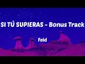 Feid - SI TÚ SUPIERAS - Bonus Track (Letras)