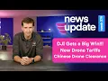 Drone News DJI Gets a Big Win New Drone Tariffs Chinese Drone Maker Gets FCC Clearance
