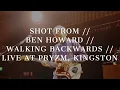 SHOT FROM // BEN HOWARD // WALKING BACKWARDS (STRIPPED BACK) // LIVE AT PRYZM, KINGSTON