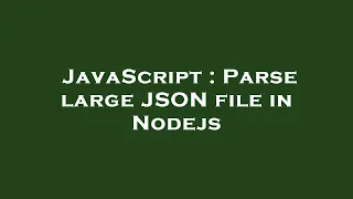 JavaScript Parse large JSON file in Nodejs