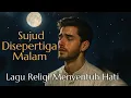 Download Lagu Lagu Religi Islami : Sujud DiSepertiga Malam-Lagu Religi Terbaik \u0026 Terbaru Menyentuh Hati 2025