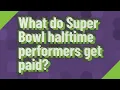 What do Super Bowl halftime performers get paid