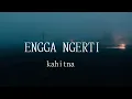 KAHITNA - ENGGA NGERTI (LIRIK LAGU)