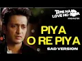 Download Lagu Piya O Re Piya (sad) - Tere Naal Love Ho Gaya movie song-Atif Aslam \u0026 Priya Panchal -Riteish\u0026Genelia