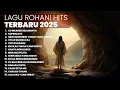 Download Lagu KUMPULAN LAGU ROHANI HITS TERBARU 2025 | PLAYLIST TERBARU 2025 LAGU ROHANI