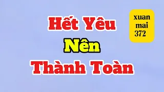 [Full] HẾT YÊU NÊN THÀNH TOÀN | xuan mai 372