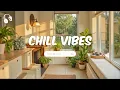 Lagu Chill Vibes Music 🍃 A chill playlist for relaxing days