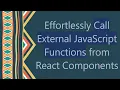 Effortlessly Call External JavaScript Functions from React Components
