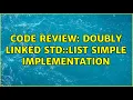 Code Review Doubly linked std list simple implementation 2 Solutions