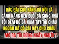 Download Lagu Bác Gái Cho Rằng Bà Nội Là Gánh Nặng Nên Đuổi Bà Sang Nhà Tôi Đêm Đó Bà Nắm Tay Tôi: Cho Tôi Một Thứ