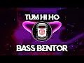Download Lagu Bass Bentorr Paling Enakkk - Tum Hi Ho Remix by Dj Bentor 2k22