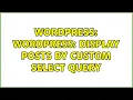 Wordpress Wordpress Display posts by custom select query