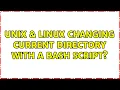 Unix Linux Changing current directory with a bash script 2 Solutions