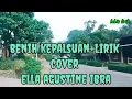 Download Lagu BENIH KEPALSUAN + LIRIK COVER ELSA AGUSTINE IBRA @ LUBIS LIRIK