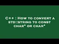 C How to convert a std string to const char or char