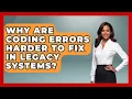 Why Are Coding Errors Harder to Fix in Legacy Systems - Learn To Troubleshoot