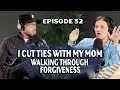 I Cut Ties with My Mom for 4 Years Walking Through Forgiveness More Than Reality EP 32