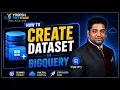 How to Create a Dataset Google BigQuery Episode 02
