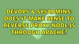 DevOps SysAdmins Does it make sense to reverse proxy Node js through Apache 2 Solutions