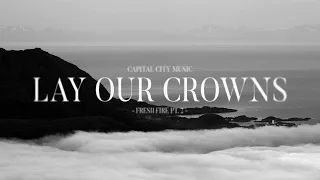 Capital City Music - Lay Our Crowns (Lyrics) ft. Jacob Cantrell & Rachel Jacques