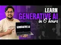 Master Generative AI in Just 6 Hours A Complete Beginner s Guide to Gen AI from Scratch