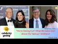 We re Having Fun What Bill Gates Said About His Serious Girlfriend
