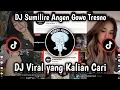 Download Lagu DJ SUMILIRE ANGIN GOWO TRESNO || DJ KAWITANING SINAWANG VIRAL TIKTOK TERBARU 2025 YANG KALIAN CARI!!