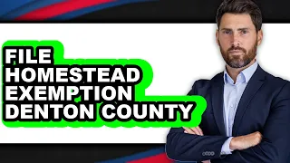 How to File Homestead Exemption in Denton County - Full Guide