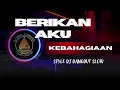 Lagu DJ DANGDUT SLOW || BERIKAN AKU KEBAHAGIAAN || STYLE DJ DANGDUT \