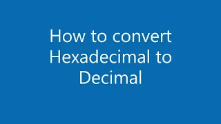 How to convert Hexadecimal to Decimal Decimal Conversion Base 16 to Base 10 Number system