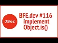 BFE dev implement Object is JSer - Front End Interview questions