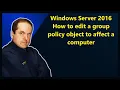 Windows Server 2016 How to edit a group policy object to affect a computer