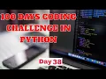 100 Days coding challenge in python day 38 beginners to advance python daily coding challenge